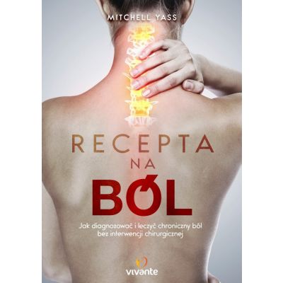 Recepta Na Ból. Jak Diagnozować i Leczyć Chroniczny Ból Bez Interwencji Chirurgicznej Yass Mitchell - 9788365170446.jpg