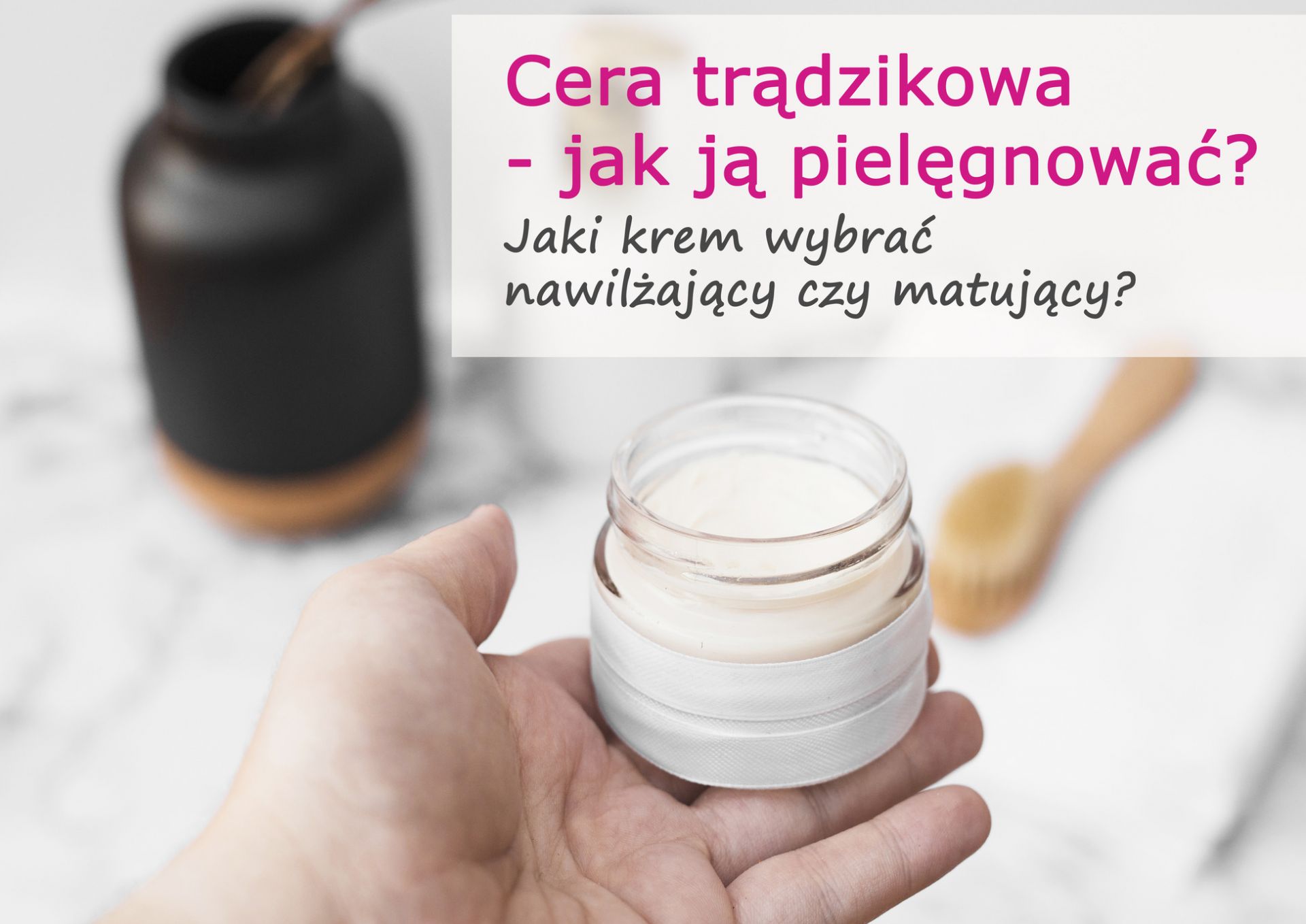 Cera trądzikowa - jak ją pielęgnować? Jaki krem nawilżający do cery trądzikowej wybrać? - cera_tradzikowa_(1).jpg